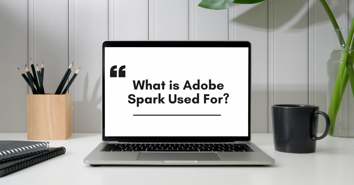 What is Adobe Spark Used For?